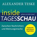 inside tagesschau: Zwischen Nachrichten und Meinungsmache (ungekürzt)