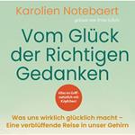 Vom Glück der richtigen Gedanken: Was uns wirklich glücklich macht - Eine verblüffende Reise in unser Gehirn (ungekürzt)