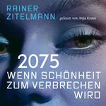 2075 Wenn Schönheit zum Verbrechen wird (ungekürzt)