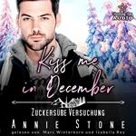Kiss me in December: Zuckersüße Versuchung - Kleinstadtliebe in Pinewood Bay, Band 12 (ungekürzt)