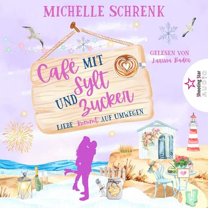Liebe kommt auf Umwegen - Café mit Sylt und Zucker, Band 7 (ungekürzt)