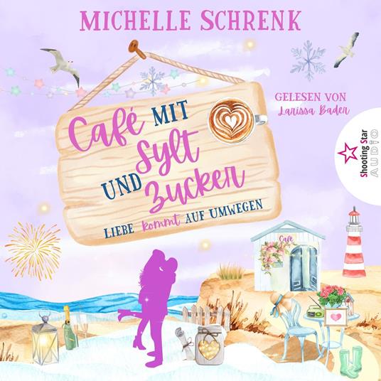 Liebe kommt auf Umwegen - Café mit Sylt und Zucker, Band 7 (ungekürzt)
