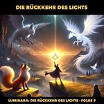 Traumreisen für Kinder, Staffel 1: Luminara: Die Rückkehr des Lichts, Folge 9: Die Ru¨ckkehr des Lichts (ungekürzt)