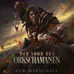 Der Sohn des Orkschamanen - Ein Fantasy-Roman (ungekürzt)