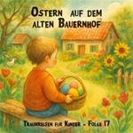Traumreisen für Kinder, Folge 17: Ostern auf dem alten Bauernhof