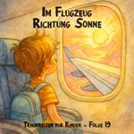 Traumreisen für Kinder, Folge 19: Im Flugzeug Richtung Sonne (ungekürzt)