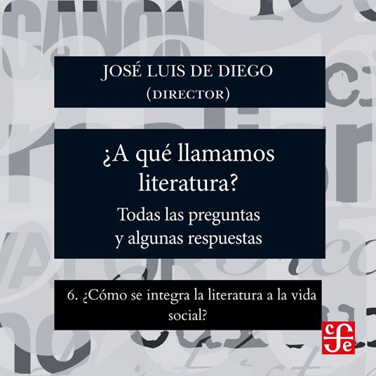 ¿Cómo se integra la literatura a la vida social? - ¿Para qué sirve la literatura? - Todas las preguntas y algunas respuestas, Parte 6