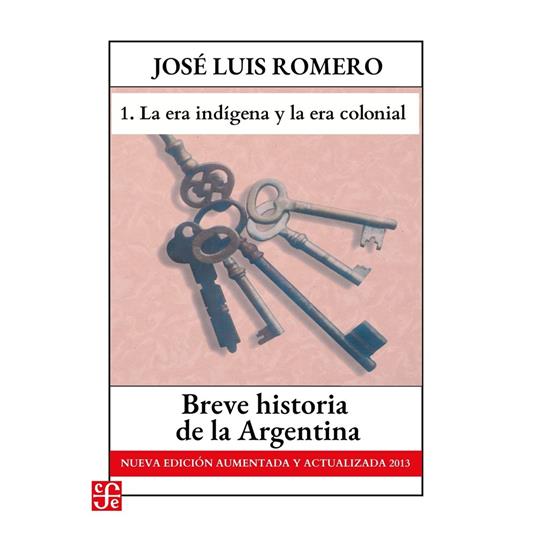 La era indígena y La era colonial - Breve historia de la Argentina - Nueva edición aumentada y actualizada 2013, Parte 1