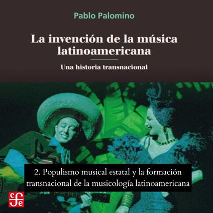 Populismo musical estatal y La formación transnacional de la musicología latinoamericana - La invención de la música latinoamericana - Una historia transnacional, Parte 2