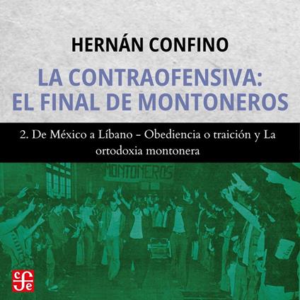 De México a Líbano, Obediencia o traición y La ortodoxia montonera - La contraofensiva - El final de montoneros, Parte 2