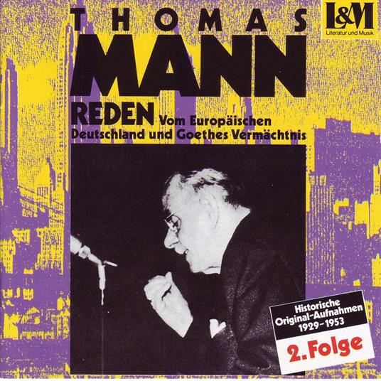 Mann, Thomas - Reden 2 - Vom Europäischen Deutschland und Goethes Vermächtnis (ungekürzt)
