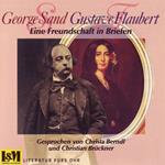 Eine Freundschaft in Briefen - George Sand & Gustave Flaubert (ungekürzt)