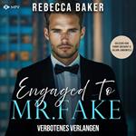Engaged to Mr. Fake: Verbotenes Verlangen - Unexpected Lovestories, Buch 13 (ungekürzt)