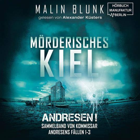 Mörderisches Kiel - Sammelband von Kommissar Andresens Fällen 1 - 3 - Andresen!, Sammelband 1 (ungekürzt)
