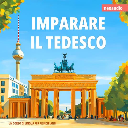 Corsi di lingue per principianti, Imparare il tedesco (Integrale)