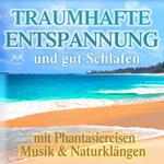 Traumhafte Entspannung und gut Schlafen mit Phantasiereisen, Musik & Naturklängen - Phantasiereisen an einzigartige Orte der Entspannung auf dieser Welt