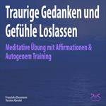 Traurige Gedanken und Gefühle Loslassen - Meditative Übung mit Affirmationen & Autogenem Training