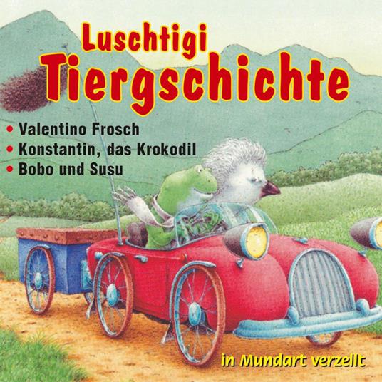 3 Luschtigi Tiergschichte - Valentino Frosch - Konstantin, das Krokodil - Bobo und Susu (Schweizer Mundart)