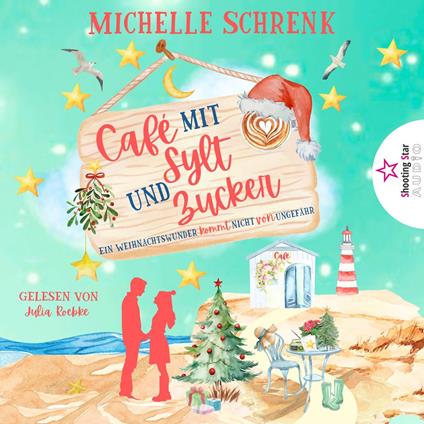 Ein Weihnachtswunder kommt nicht von ungefähr - Café mit Sylt und Zucker, Band 11 (ungekürzt)