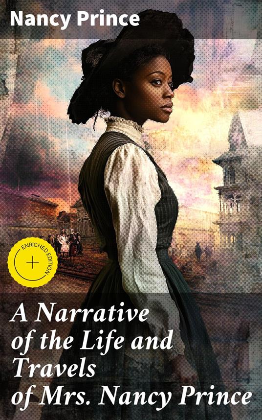 A Narrative of the Life and Travels of Mrs. Nancy Prince