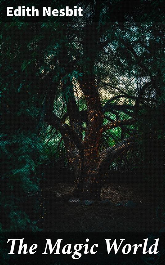 The Magic World - Edith Nesbit - ebook