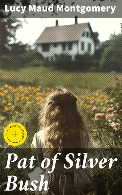 Pat of Silver Bush - Trevor Ellington,Lucy Maud Montgomery,Good Press - ebook