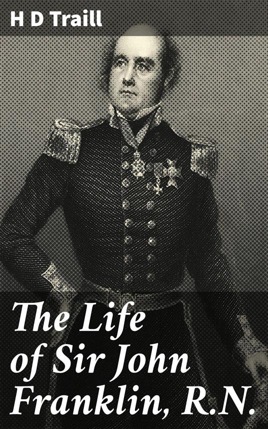 The Life of Sir John Franklin, R.N.