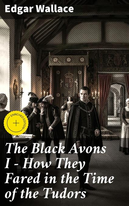 The Black Avons I - How They Fared in the Time of the Tudors