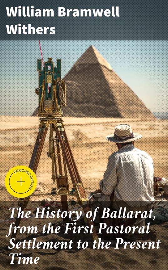 The History of Ballarat, from the First Pastoral Settlement to the Present Time
