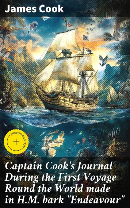 Captain Cook's Journal During the First Voyage Round the World made in H.M. bark "Endeavour"