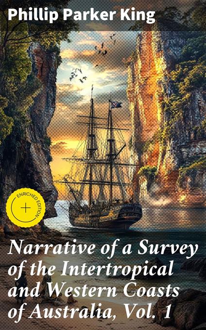 Narrative of a Survey of the Intertropical and Western Coasts of Australia, Vol. 1