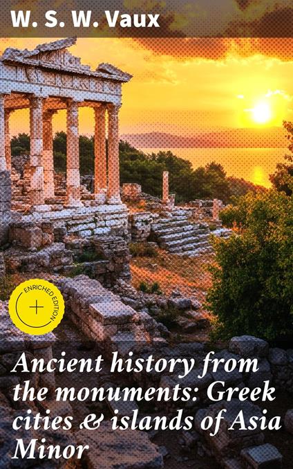 Ancient history from the monuments: Greek cities & islands of Asia Minor