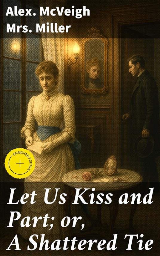 Let Us Kiss and Part; or, A Shattered Tie