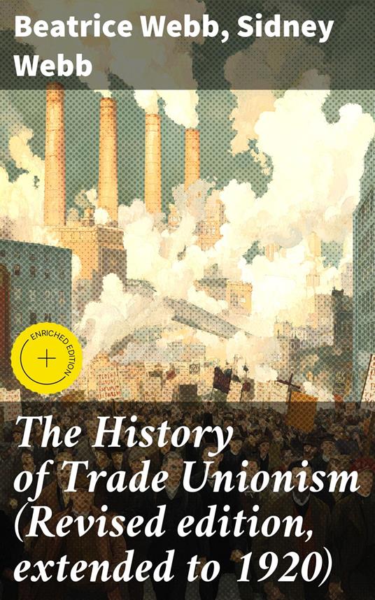 The History of Trade Unionism (Revised edition, extended to 1920)