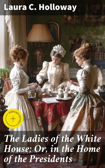 The Ladies of the White House; Or, in the Home of the Presidents