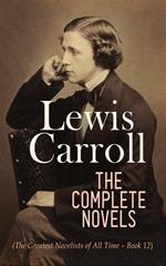 Lewis Carroll: The Complete Novels (The Greatest Novelists of All Time – Book 12)