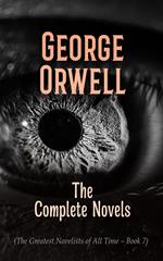 George Orwell: The Complete Novels (The Greatest Novelists of All Time – Book 7)
