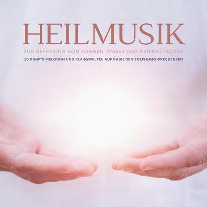 Heilmusik zur Befreiung von Sorgen, Angst und Panikattacken