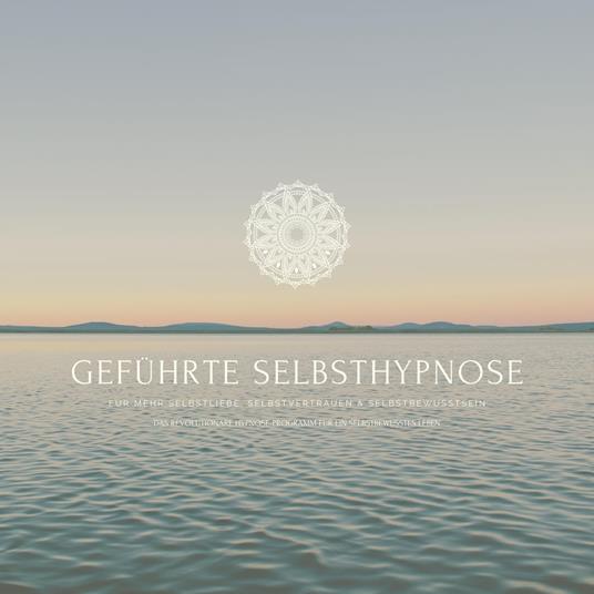 Geführte Selbsthypnose für mehr Selbstliebe, Selbstvertrauen und Selbstbewusstsein