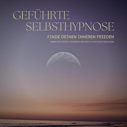 Geführte Selbsthypnose: Finde deinen inneren Frieden