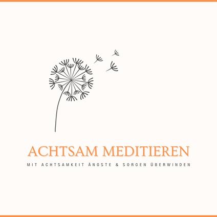 Achtsam meditieren