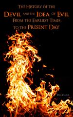 The History of the Devil and the Idea of Evil From the Earliest Times to the Present Day