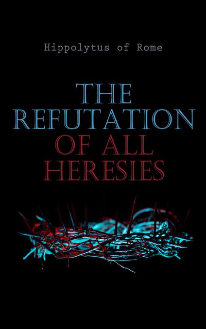 The Refutation of All Heresies