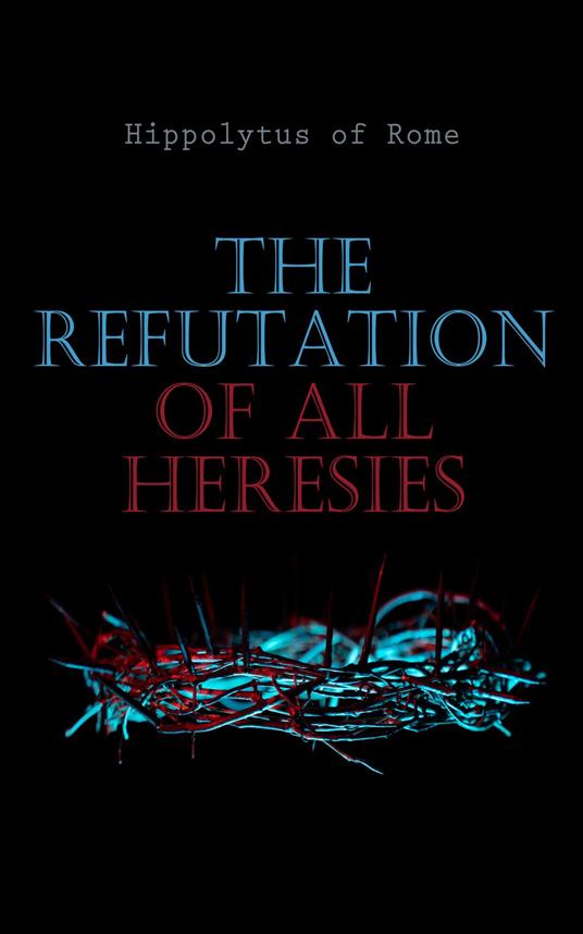 The Refutation of All Heresies
