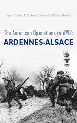 The American Operations in WW2: Ardennes-Alsace