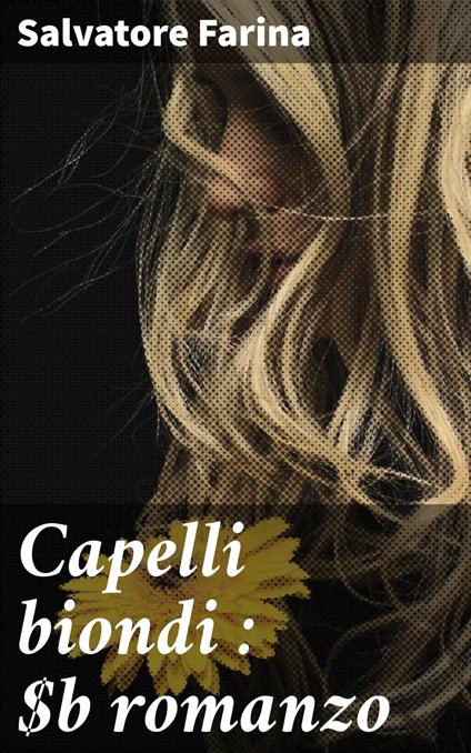 Capelli biondi : romanzo - Salvatore Farina - ebook