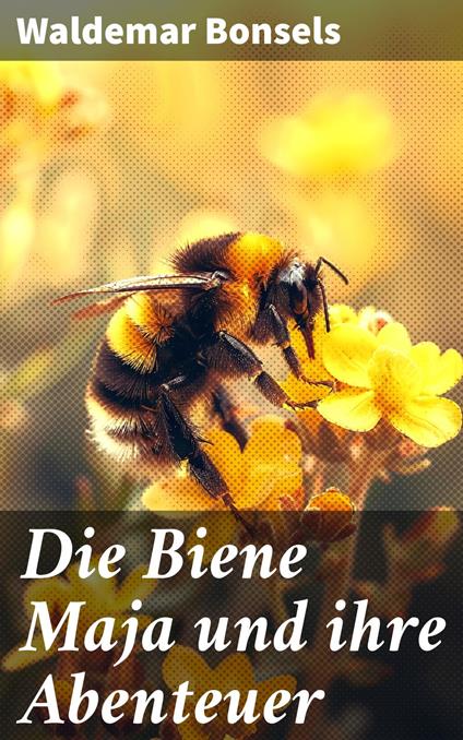 Die Biene Maja und ihre Abenteuer - Waldemar Bonsels - ebook