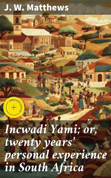Incwadi Yami; or, twenty years' personal experience in South Africa