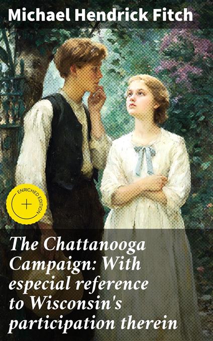 The Chattanooga Campaign: With especial reference to Wisconsin's participation therein