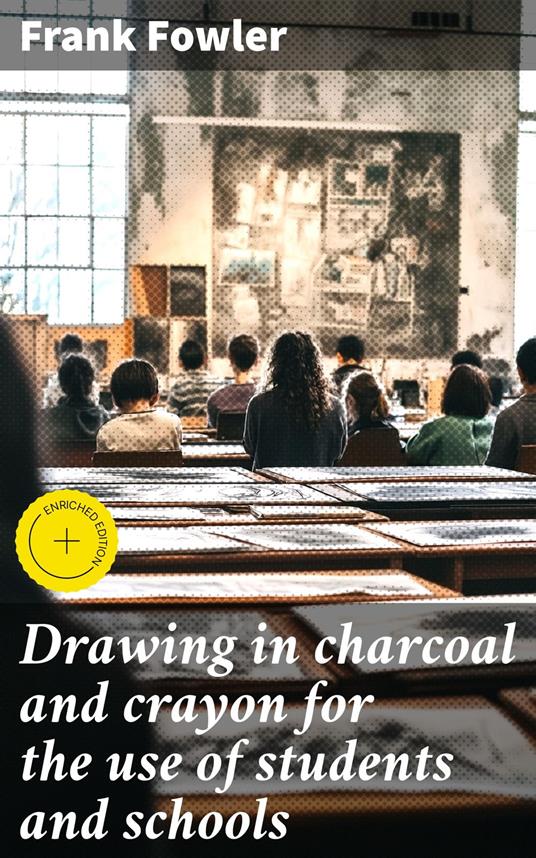 Drawing in charcoal and crayon for the use of students and schools